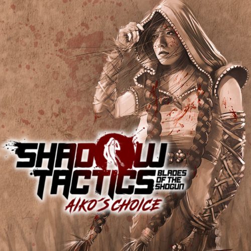 Shadow Tactics: Blades of the Shogun - Aiko's Choice