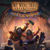 We Were Here Expeditions: The FriendShip