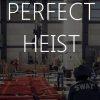 Perfect Heist