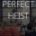 Perfect Heist