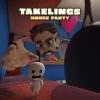 Takelings House Party
