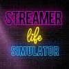 Streamer Life Simulator
